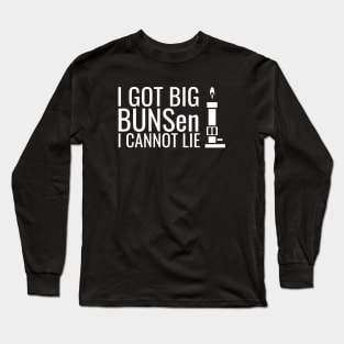 I Got Big BUNSen I Cannot Lie Funny Science Teacher Long Sleeve T-Shirt